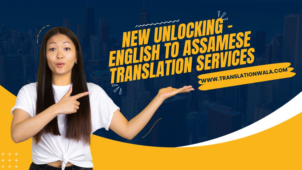 Read more about the article New Unlocking – English to Assamese Translation Services