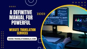 Read more about the article A definitive Manual for Powerful Website Translation Services