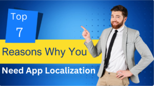 Read more about the article Top 7 Reasons Why You Need App Localization?
