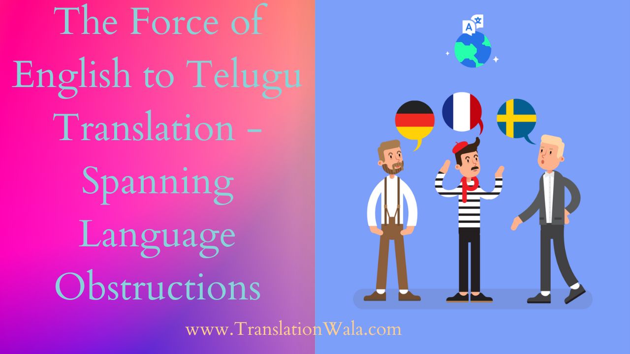 You are currently viewing The Force of English to Telugu Translation – Spanning Language Obstructions
