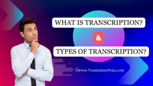 Read more about the article What is Transcription and Types of Transcription?