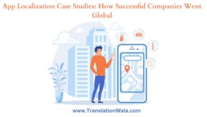 Read more about the article App Localization Case Studies: How Successful Companies Went Global