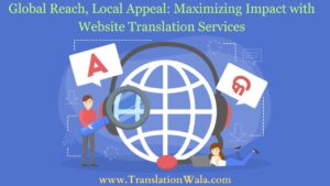 Read more about the article Global Reach, Local Appeal: Maximizing Impact with Website Translation Services