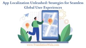 Read more about the article App Localization Unleashed: Strategies for Seamless Global User Experiences