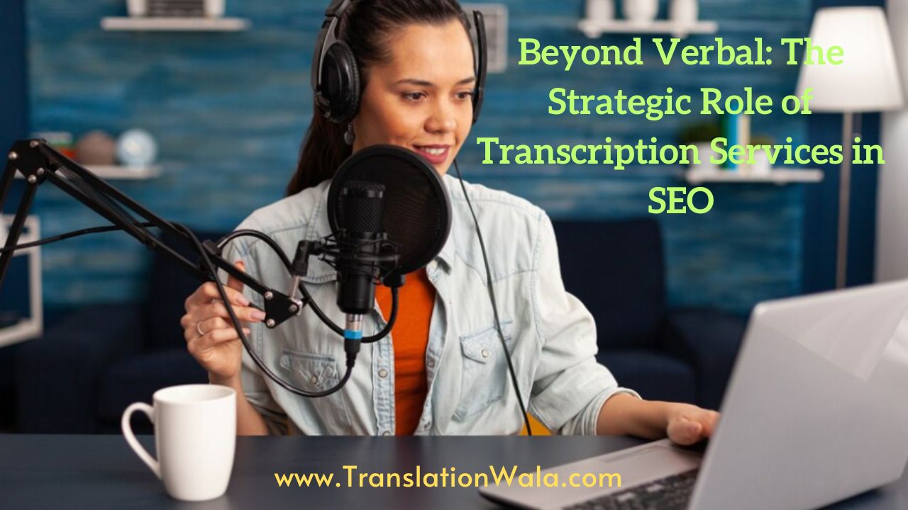 You are currently viewing Beyond Verbal: The Strategic Role of Transcription Services in SEO