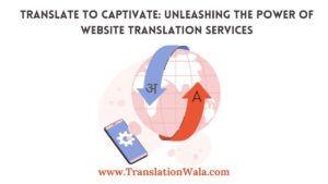 Read more about the article Translate to Captivate: Unleashing the Power of Website Translation Services