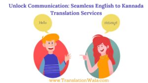 Read more about the article Unlock Communication: Seamless English to Kannada Translation Services