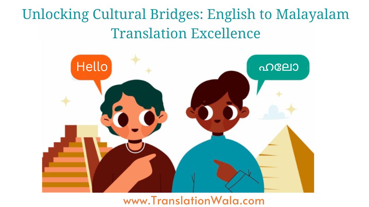 Read more about the article Unlocking Cultural Bridges: English to Malayalam Translation Excellence
