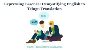 Read more about the article Expressing Essence: Demystifying English to Telugu Translation