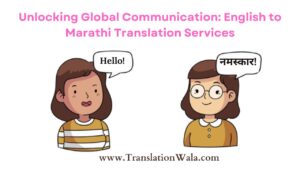 Read more about the article Unlocking Global Communication: English to Marathi Translation Services